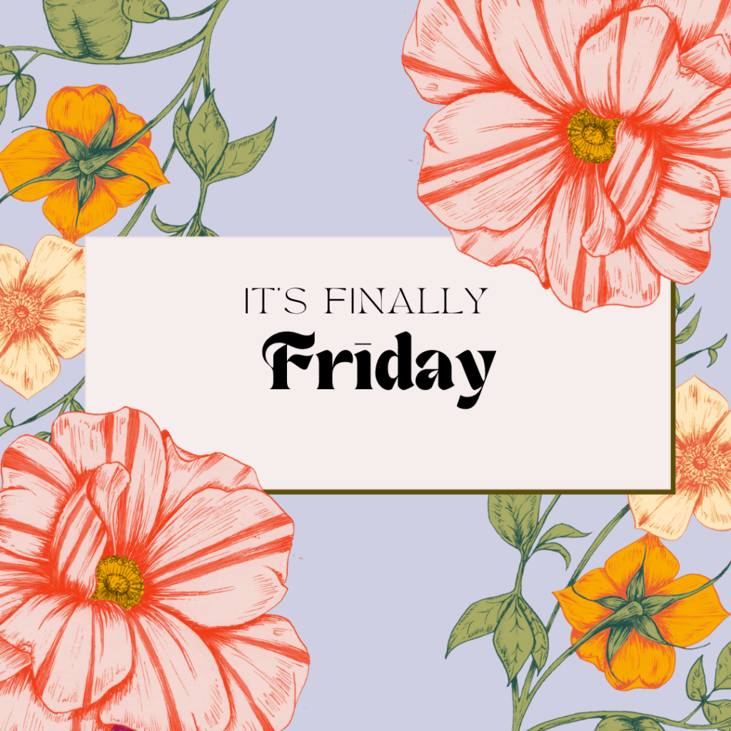 It's Finally Friday: May 9th 