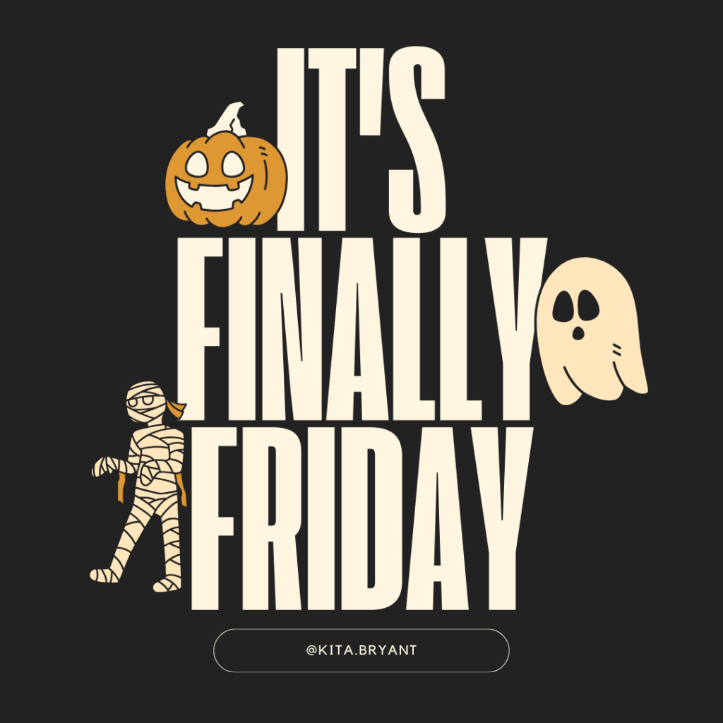 It's finally friday: October 18th 