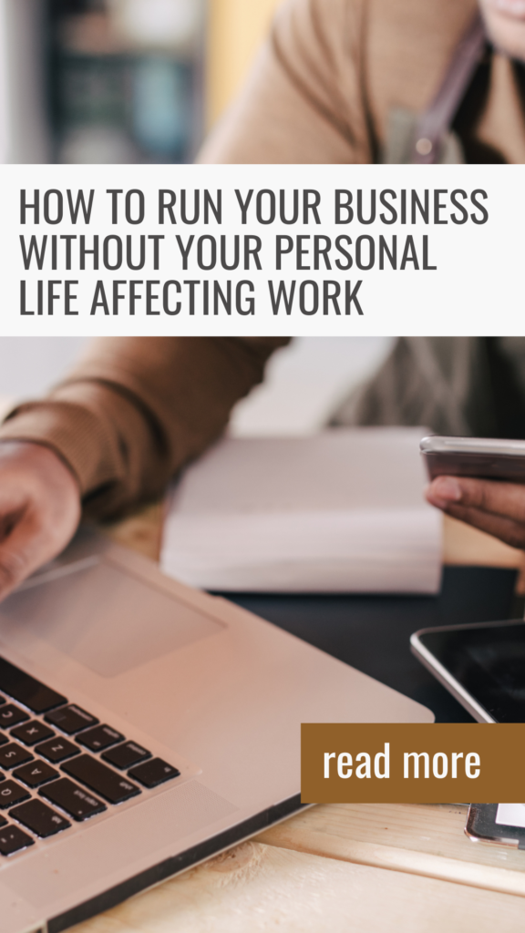 How to run your business without your personal life affecting work